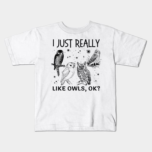 I Just Really Like Owls Ok Kids T-Shirt by JustBeSatisfied